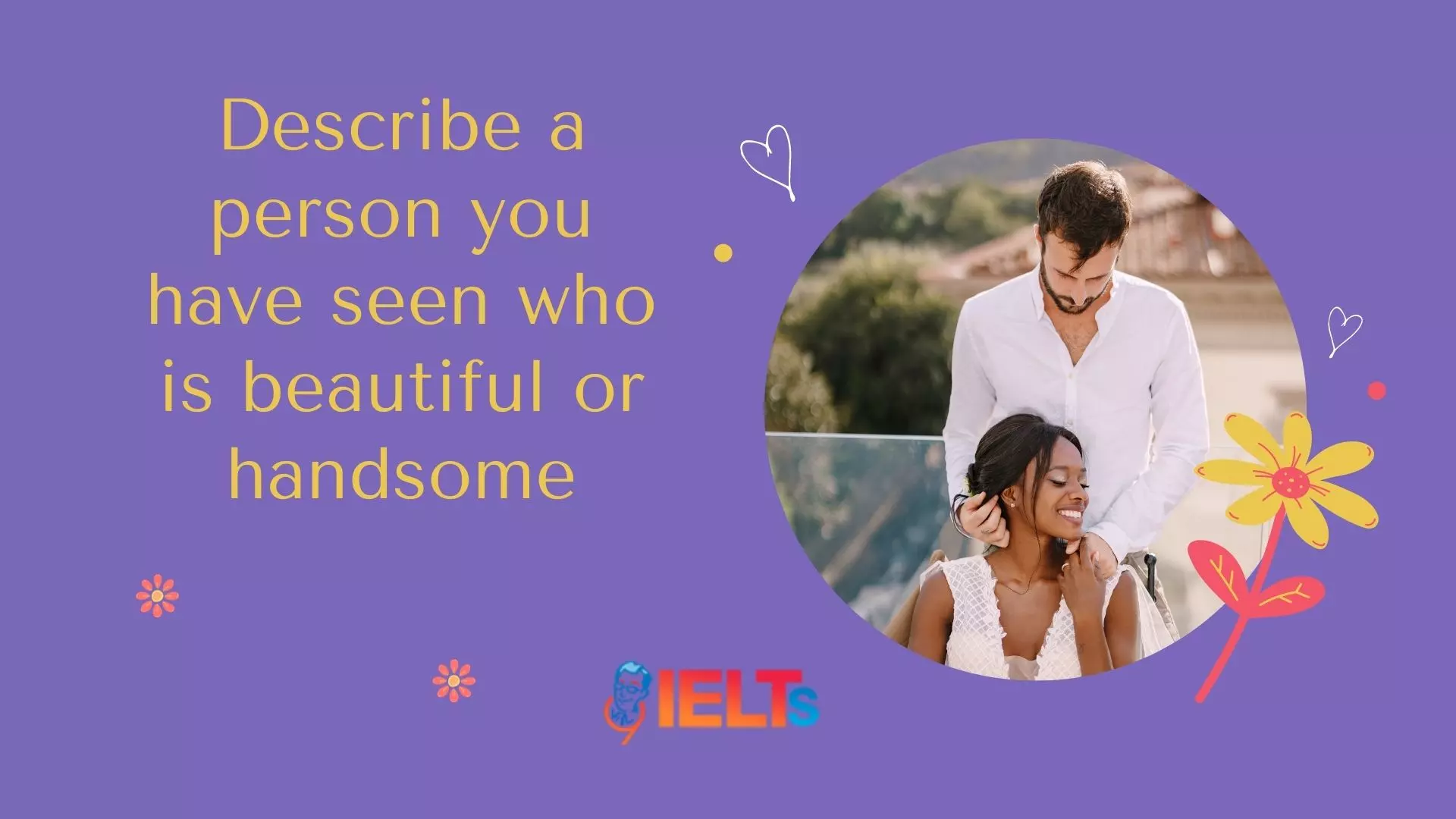 describe-a-person-you-have-seen-who-is-beautiful-or-handsome-9ielts