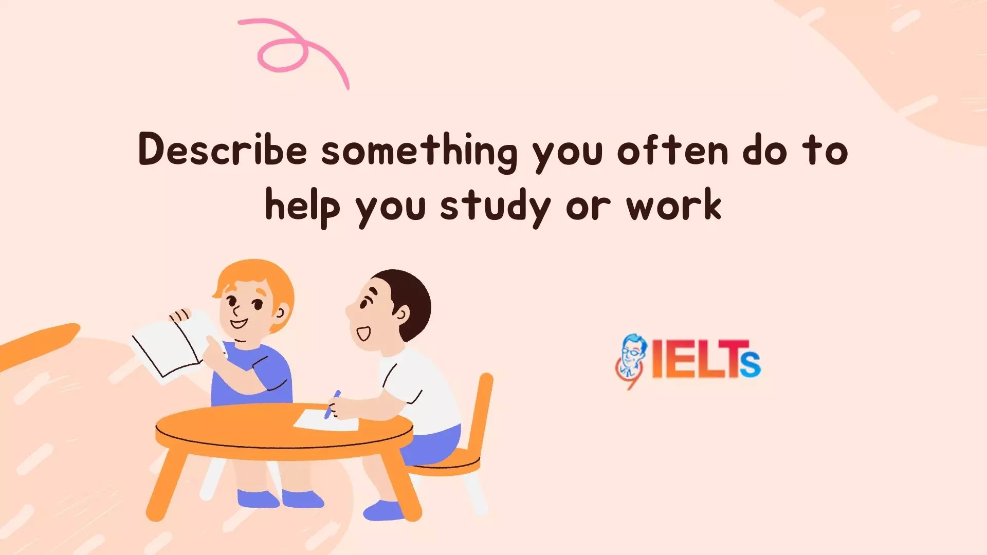 describe-something-you-often-do-to-help-you-study-or-work-9ielts